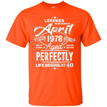 Legends Were Born In April 1978 One Of A Kind Aged Limited Edition 40th Birthday Orange