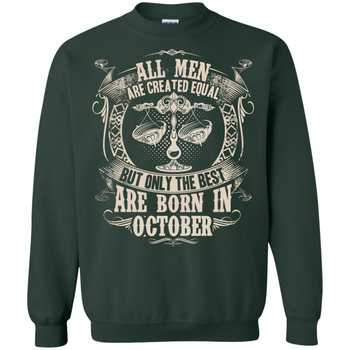 All Men Are Created Equal, But Only The Best Are Born In October T-shirt Forest Green