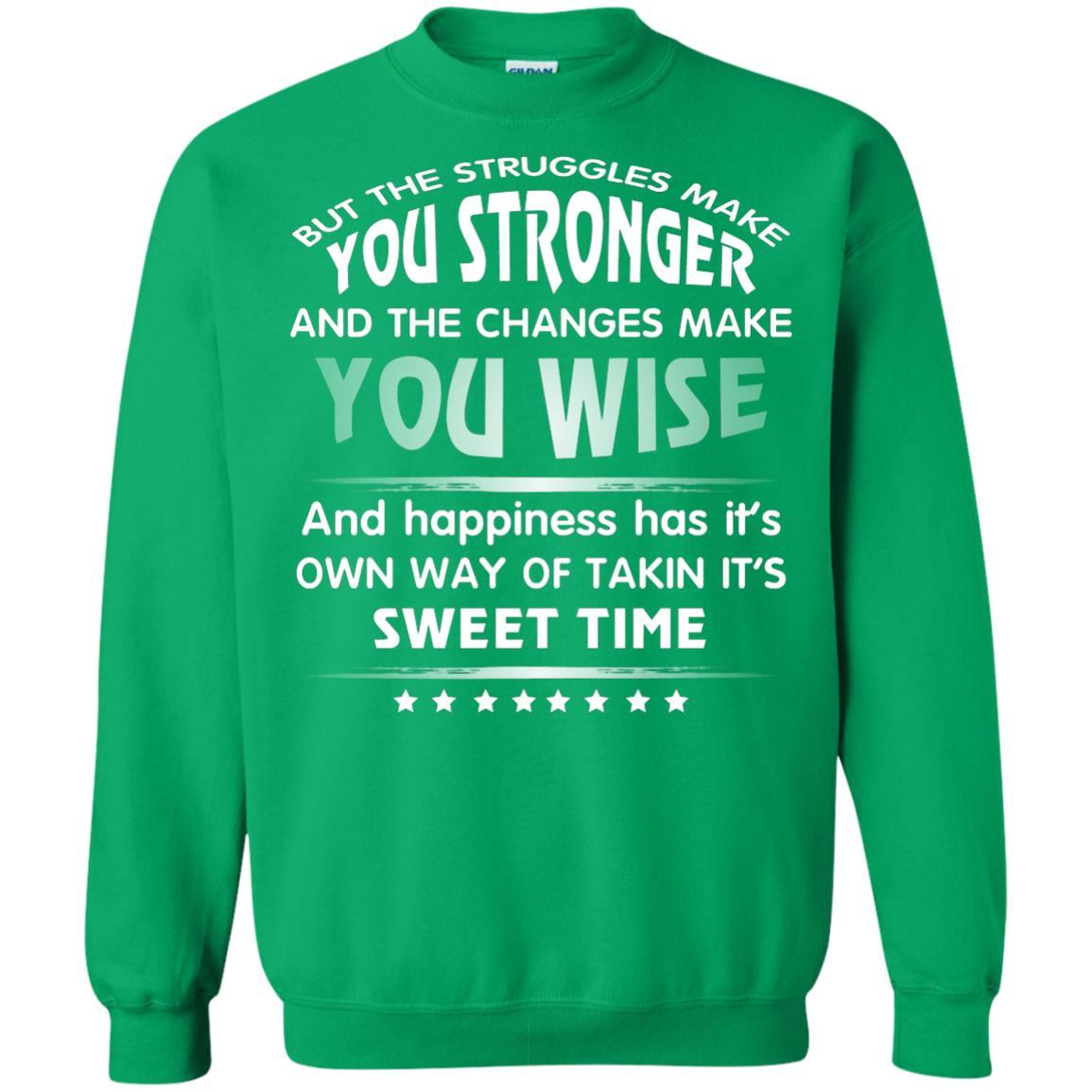 But The Struggles Make You Stronger And The Changes Make You Wise T-shirt Irish Green