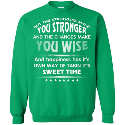 But The Struggles Make You Stronger And The Changes Make You Wise T-shirt Irish Green