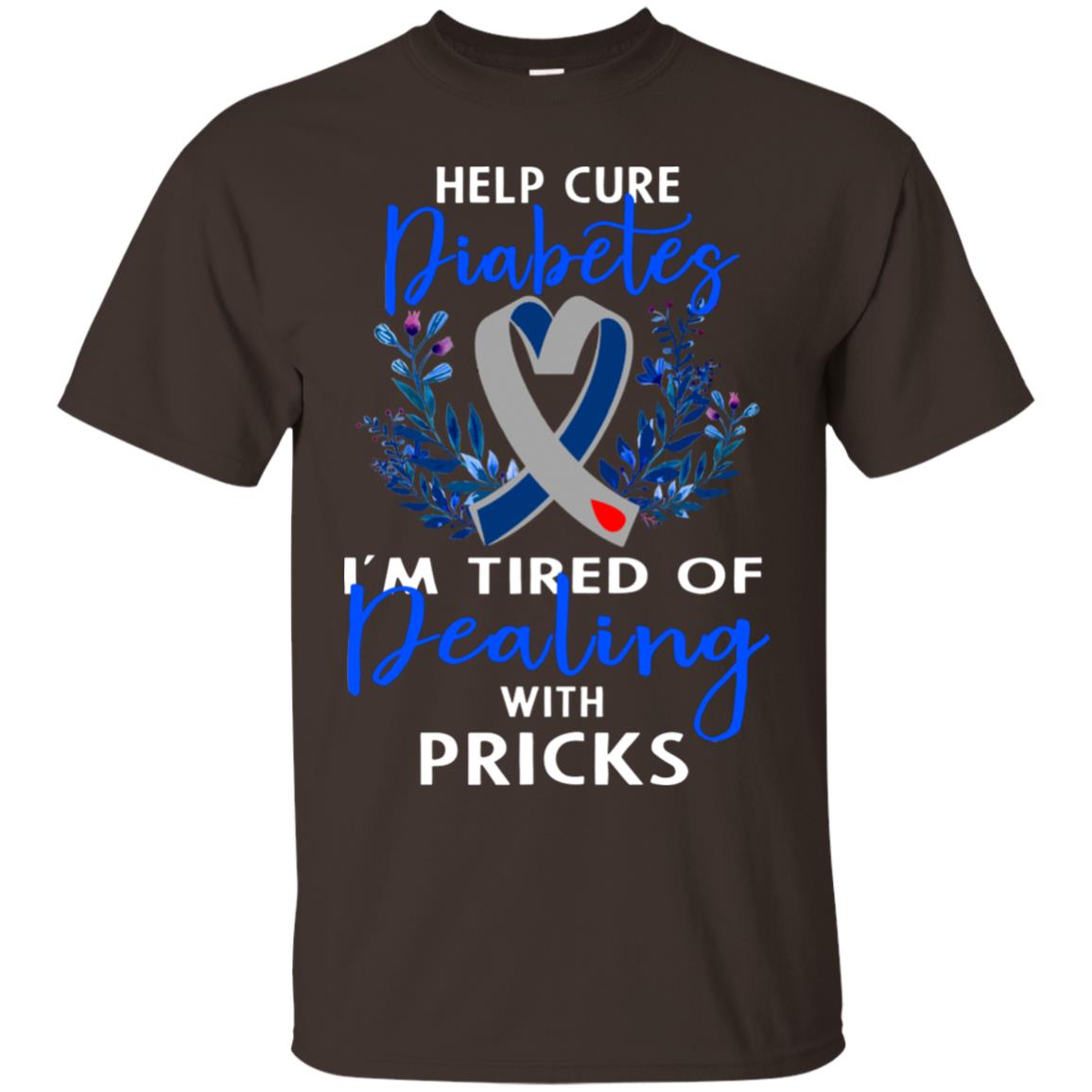 Help Cure Diabetes I'm Tired Of Dealing With Pricks Gift Shirt Dark Chocolate