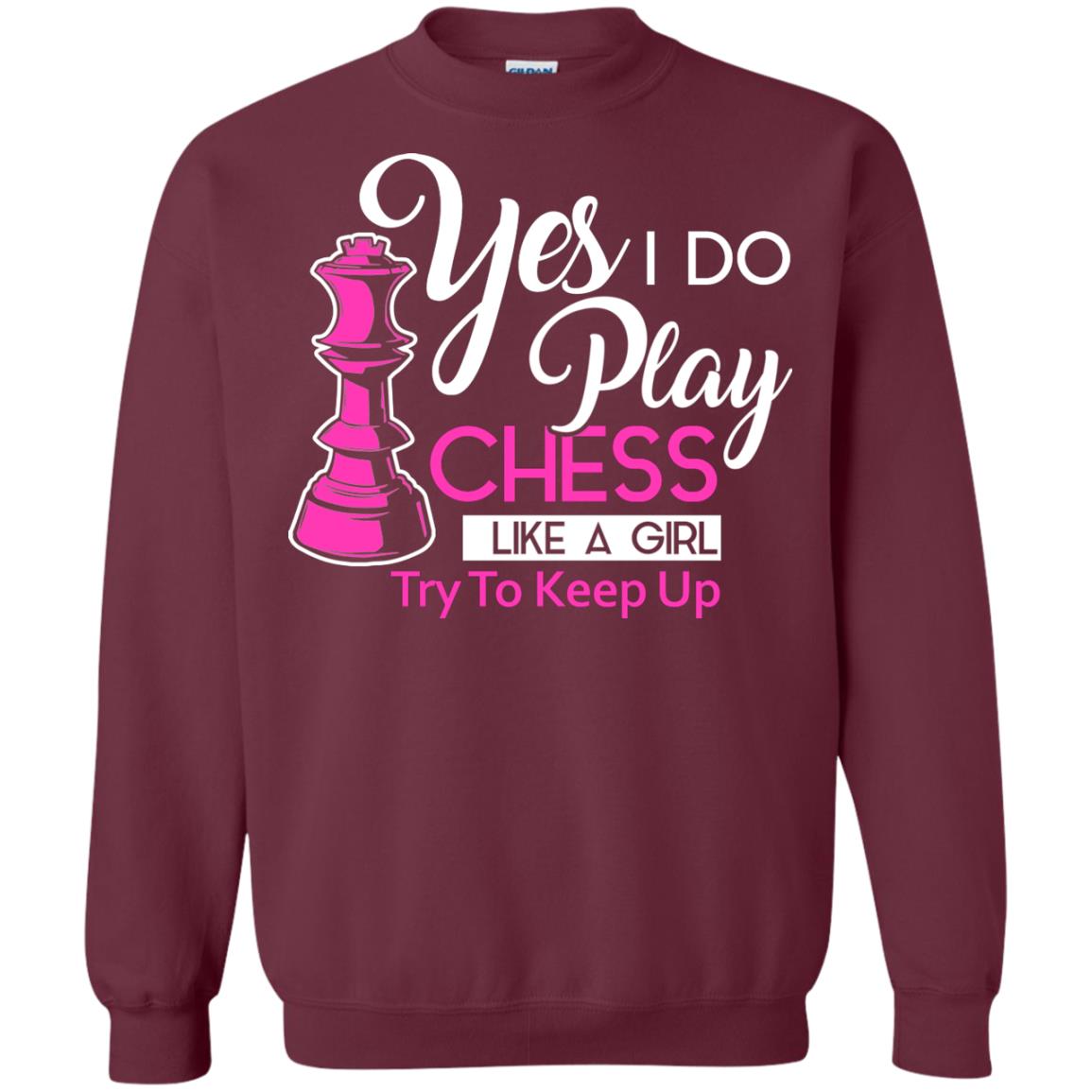 Yes I Do Play Chess Like A Girl Try To Keep Up Chess Gift Shirt For Girls Maroon