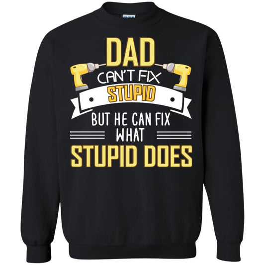 Dad Can't Fix Stupid But He Can Fix What Stupid Does Daddy Shirt Black