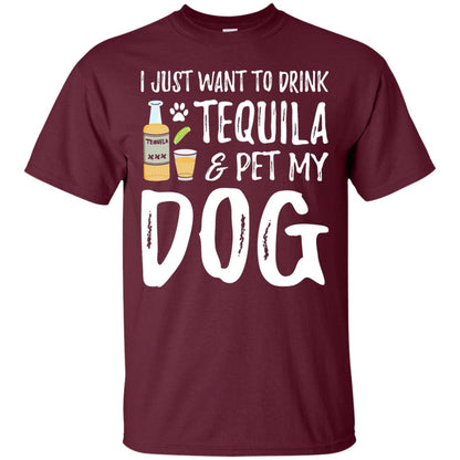 I Just Want To Drink Tequila And Pet My Dog Maroon