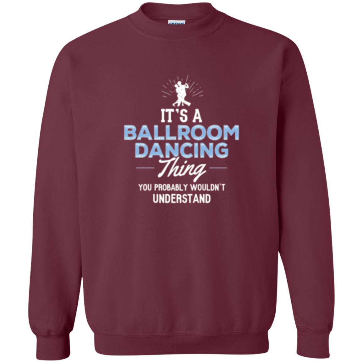 Ballroom Dancing T-shirt You Wouldn_t Understand Maroon