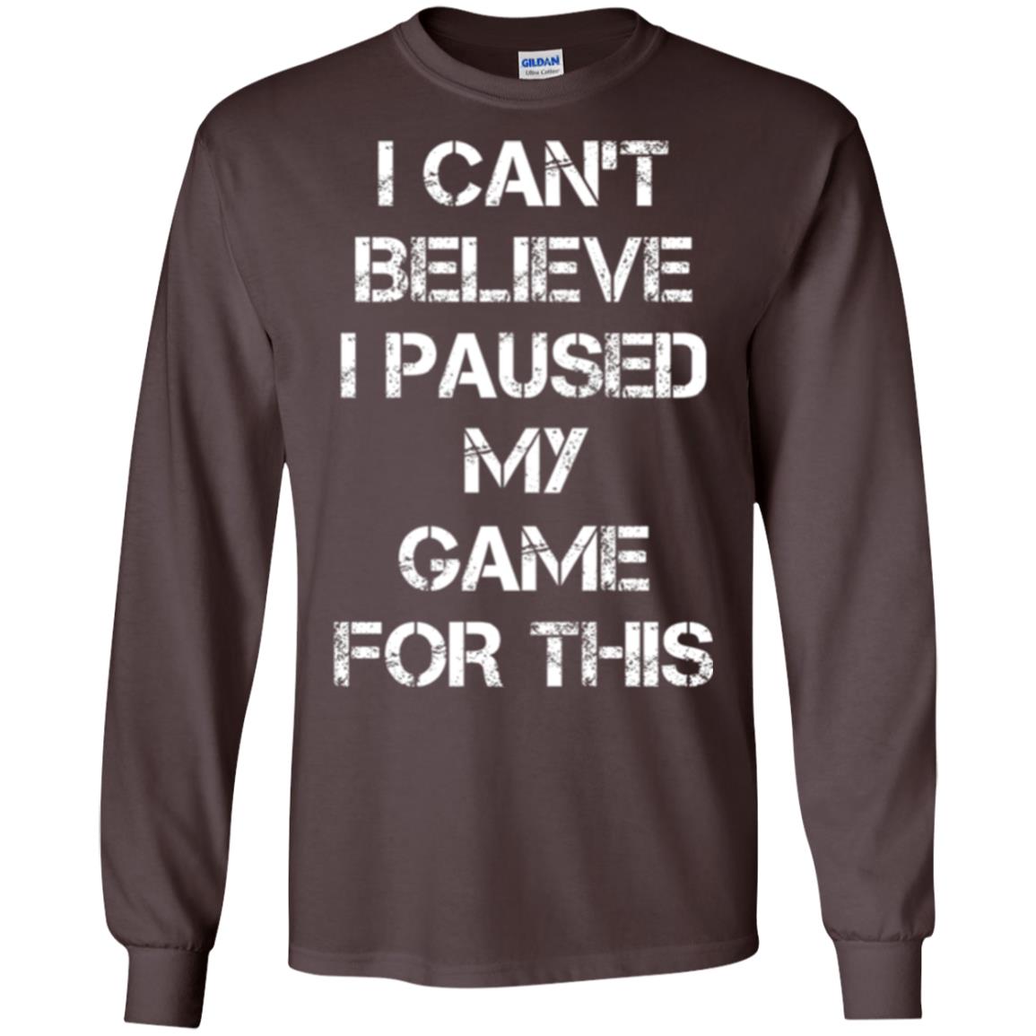 Gaming T-shirt I Can_t Believe I Paused My Game For This Dark Chocolate