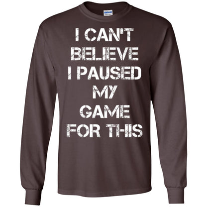 Gaming T-shirt I Can_t Believe I Paused My Game For This Dark Chocolate