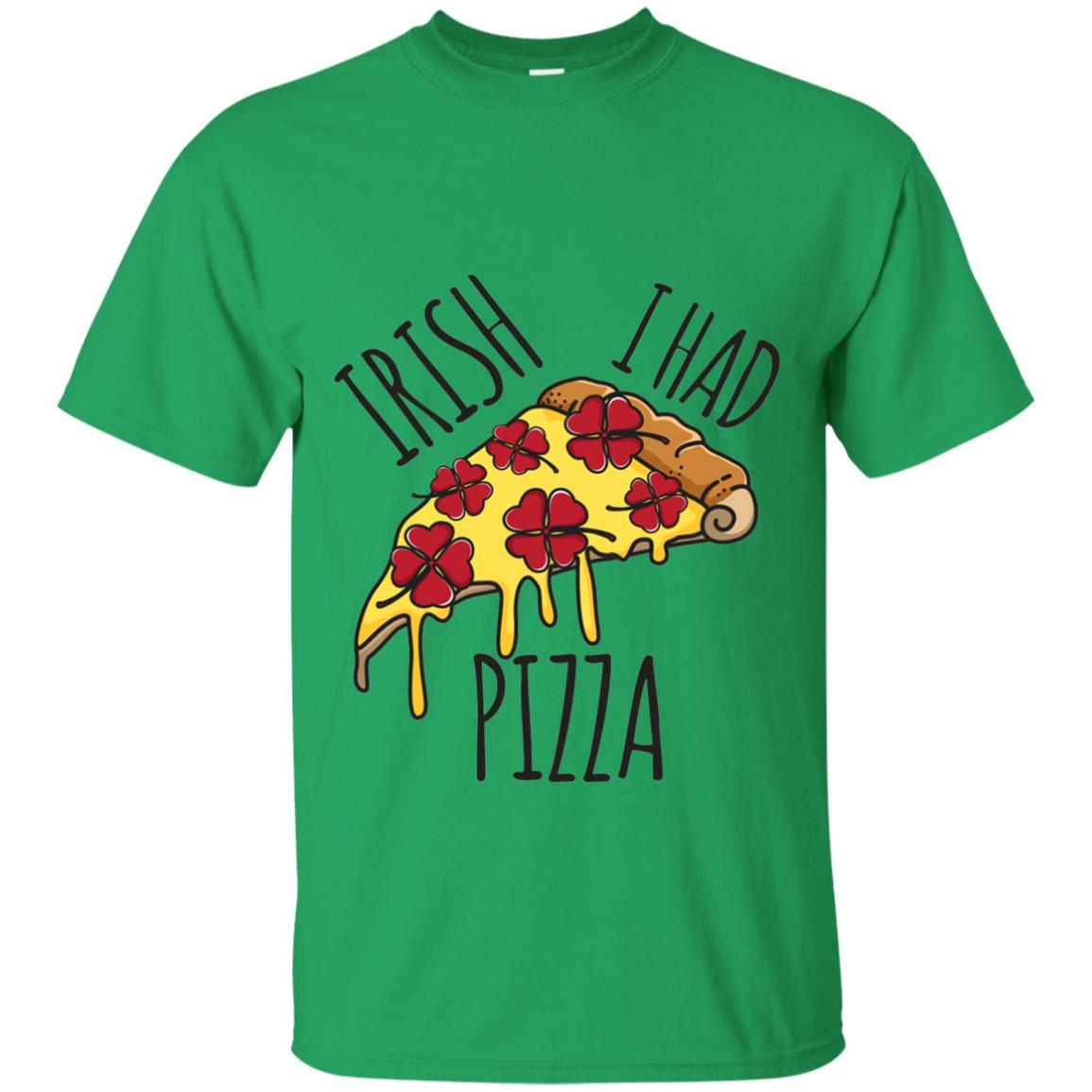 Irish I Had Pizza Patrick Day T-shirt Irish Green