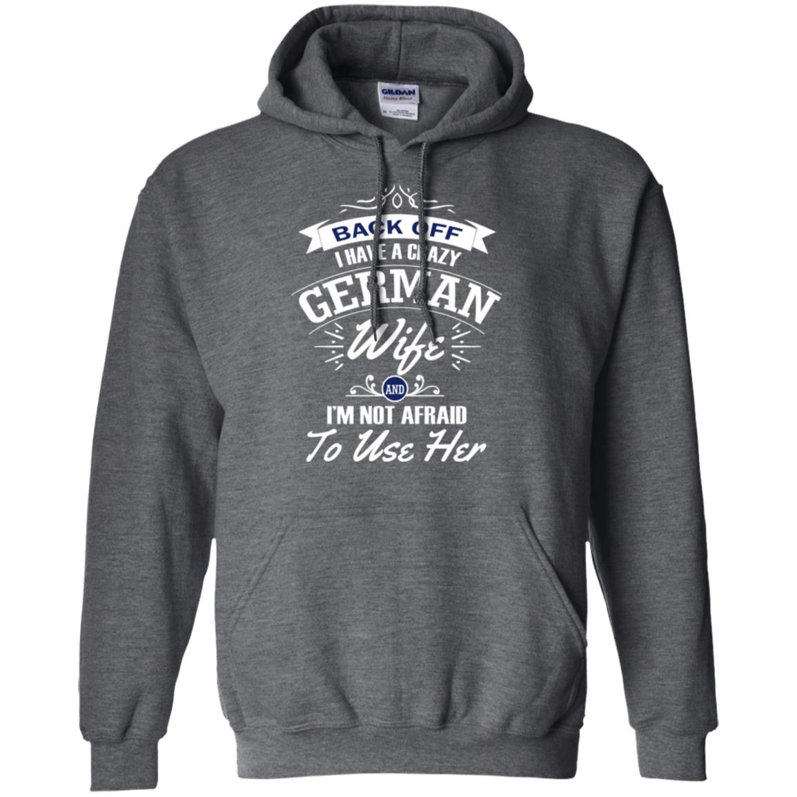 Back Of I Have A Crazy German Wife And Im Not Afraid To Use Her Dark Heather