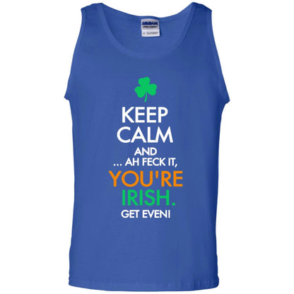 Keep Calm And Ah Feck It, You_re Irish Get Even Saint Patrick_s Day Shirt Royal