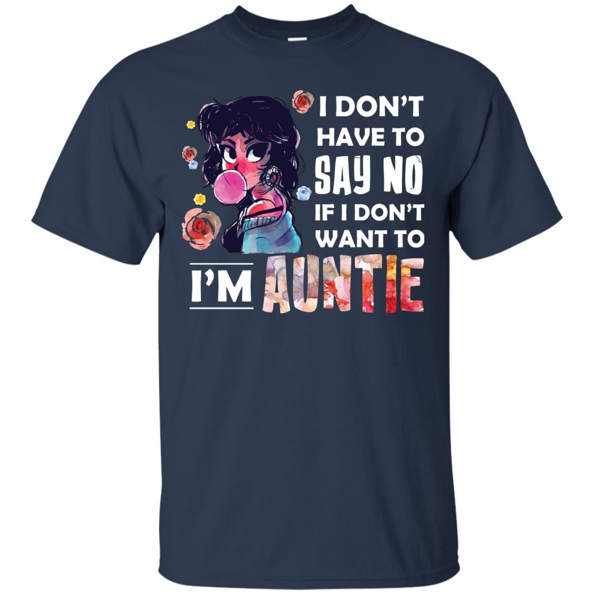 I Don_t Have To Say No If I Don_t Want To I_m Auntie Aunt Shirt Navy