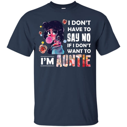 I Don_t Have To Say No If I Don_t Want To I_m Auntie Aunt Shirt Navy