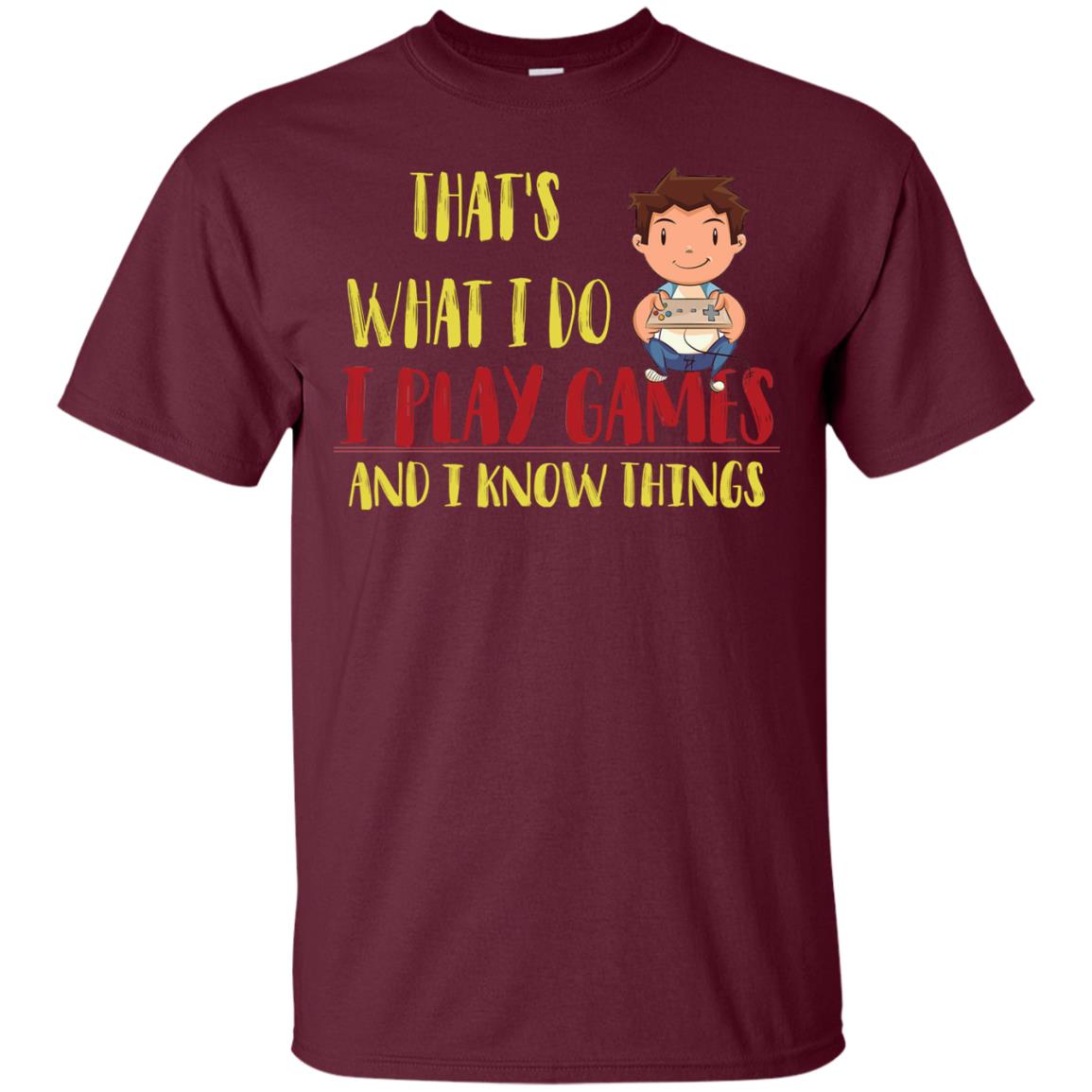 That's What I Do I Play Games And I Know Things Gaming Lovers Shirt Maroon