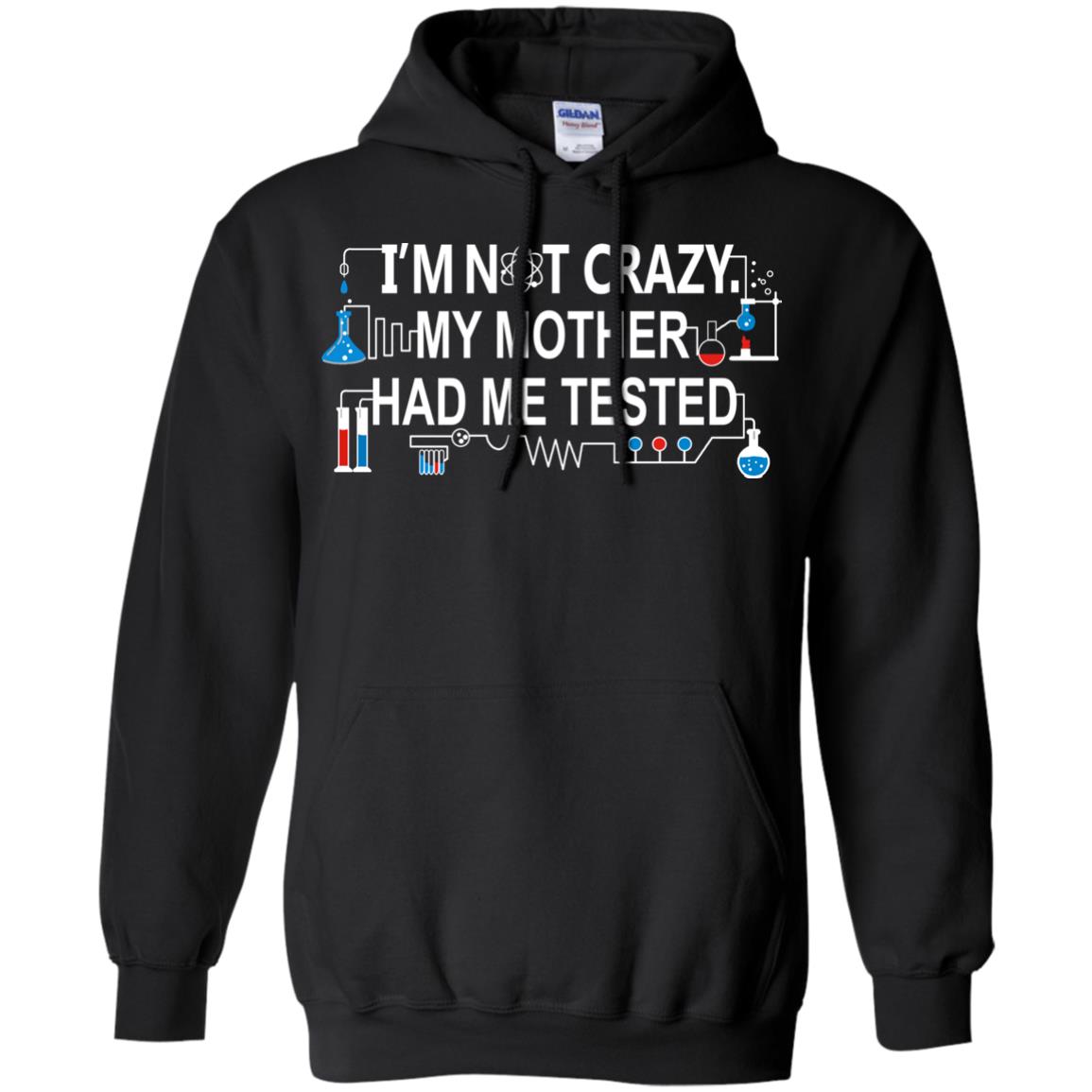 Im Not Carzy My Mother Had Me Tested Chemistry Shirt