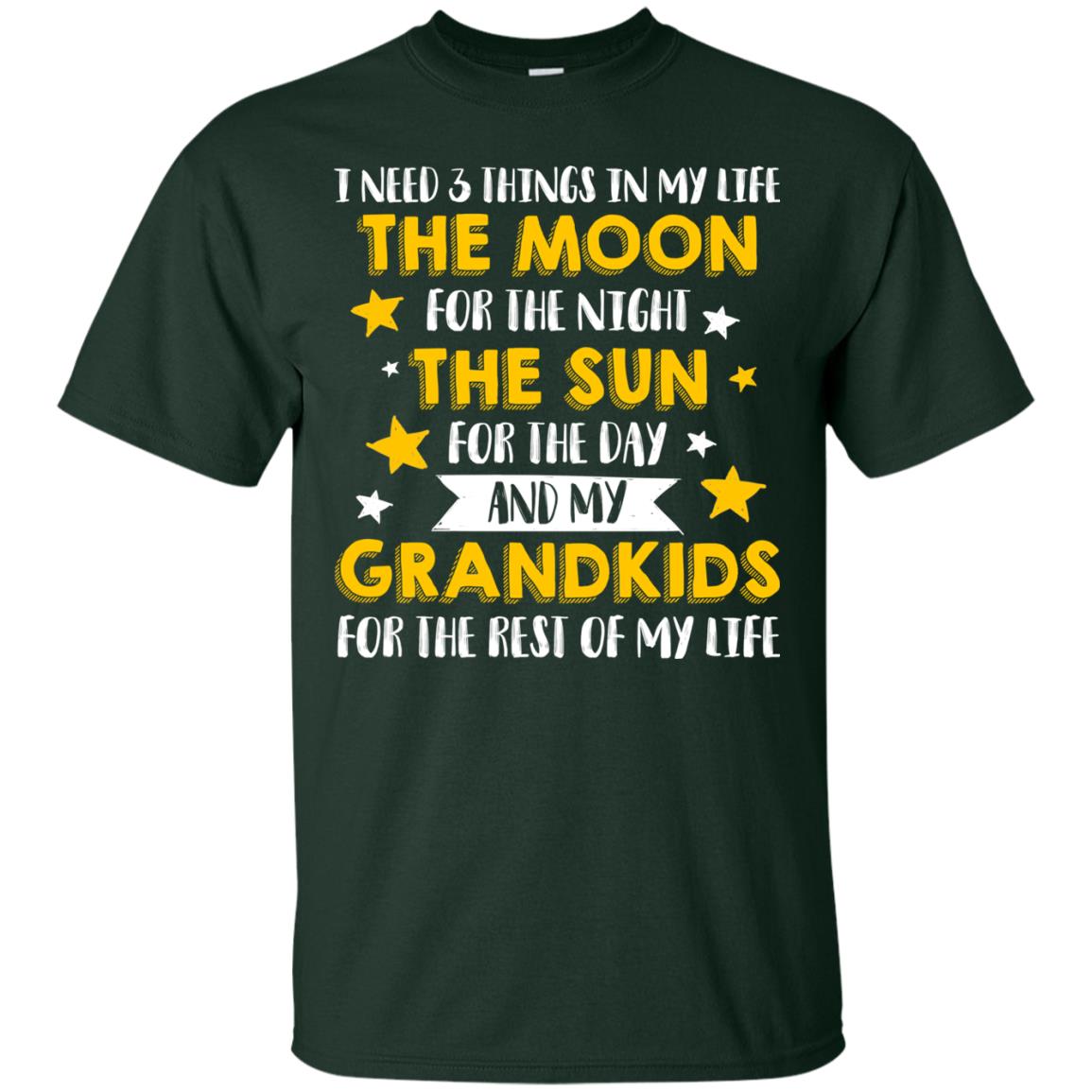 I Need 3 Things In My Life The Moon For The Night The Sun For The Day And My Grandkids For The Rest Of My Life Forest