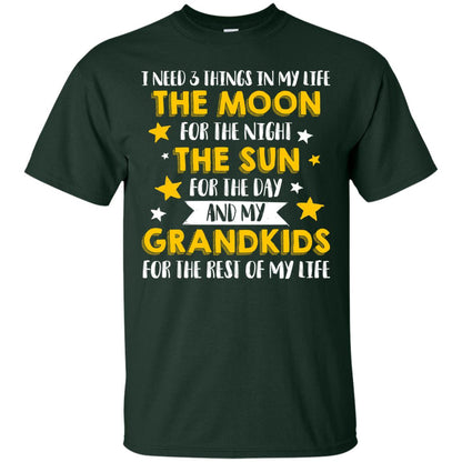 I Need 3 Things In My Life The Moon For The Night The Sun For The Day And My Grandkids For The Rest Of My Life Forest