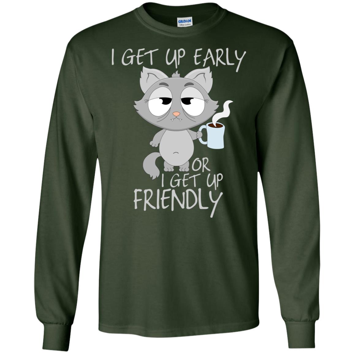 I Get Up Early Or I Get Up Friendly Cat Quote Shirt Forest Green
