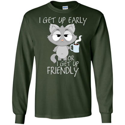 I Get Up Early Or I Get Up Friendly Cat Quote Shirt Forest Green