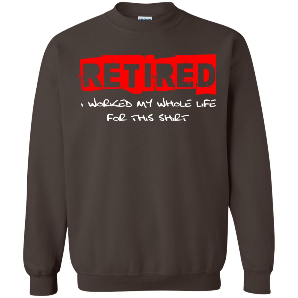 Retirement T-shirt Retired I Worked My Whole Life For This Shirt Dark Chocolate
