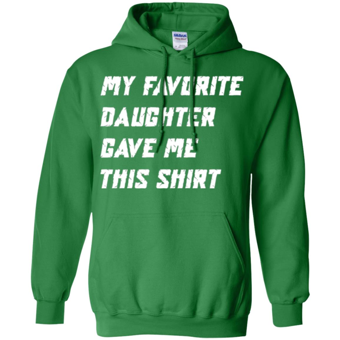 Daddy T-shirt My Favorite Daughter Gave Me This Shirt Irish Green
