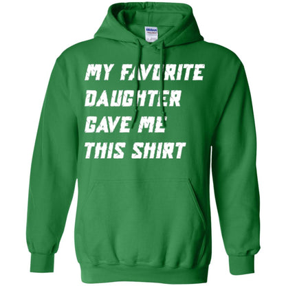 Daddy T-shirt My Favorite Daughter Gave Me This Shirt Irish Green