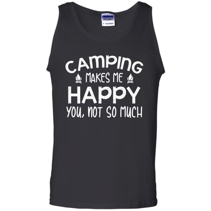 Camping Makes Me Happy You, Not So Much Camping Shirt For Camper Black