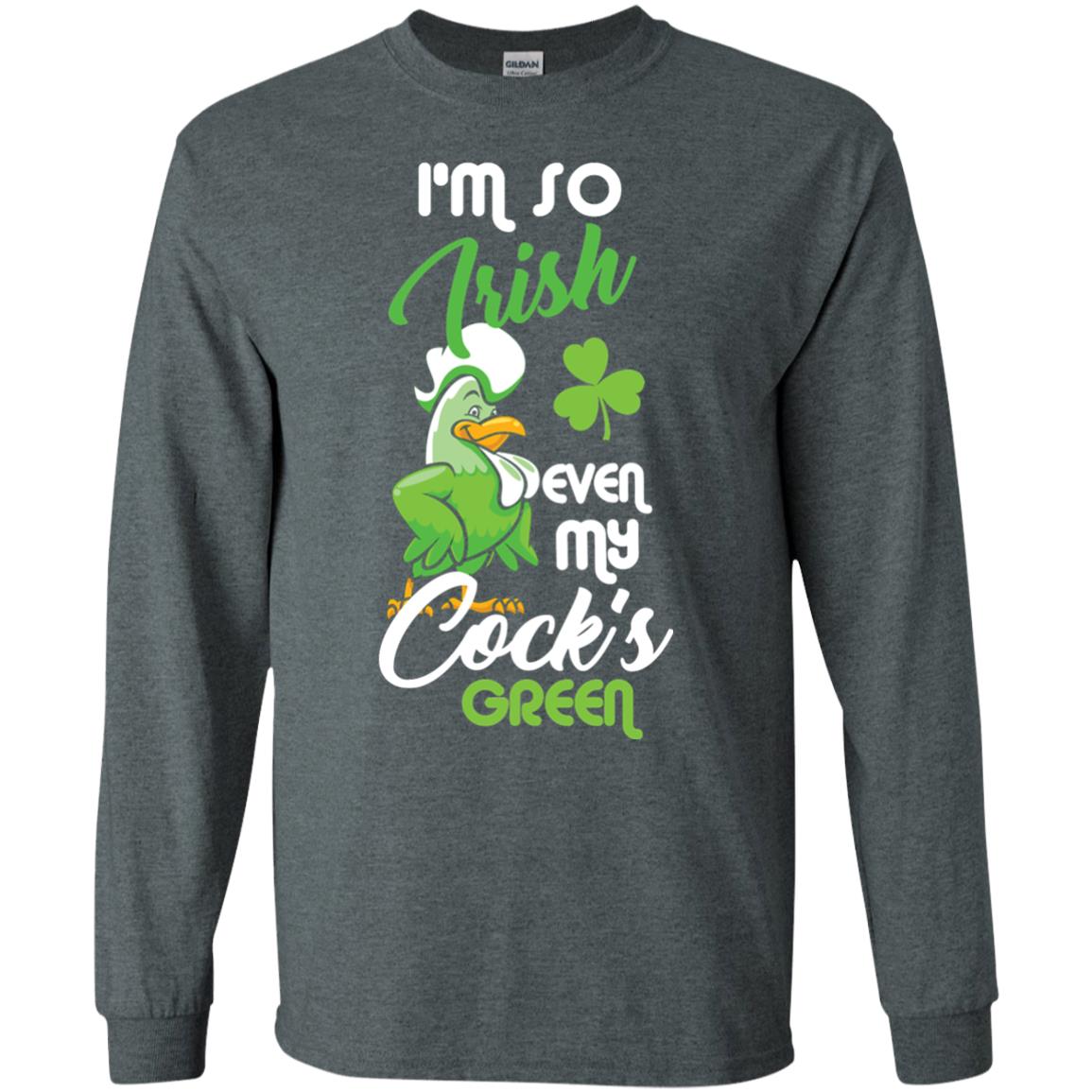 I'm So Irish Even My Cock's Green Saint Patrick's Day T-shirt Dark Heather