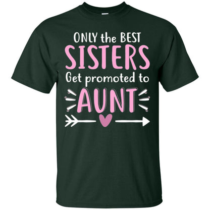 Aunt T-shirt Only The Best Sisters Get Promoted To Aunt Forest Green