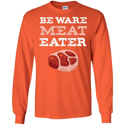 Be Ware Meat Eater Shirt= G240 Gildan LS Ultra Cotton T-Shirt Orange