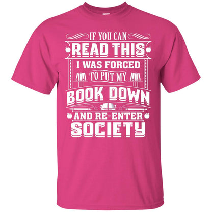 If You Can Read This I Was Forced To Put My Book Down Bookworm T-shirt Heliconia