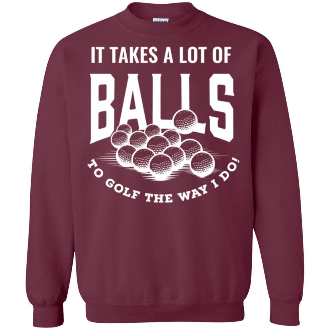 Golf Lovers T-shirt It Takes Balls To Golf The Way I Do Maroon