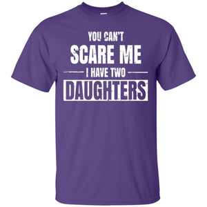 Family T-shirt You Can_t Scare Me I Have 2 Daughters
