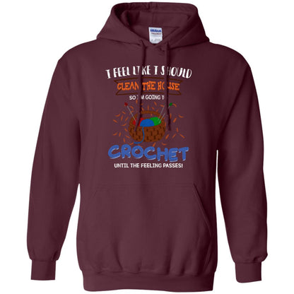 I Feel Like I Should Clean The House So Im Going To Crochet Until The Feeling Passes Shirt Maroon