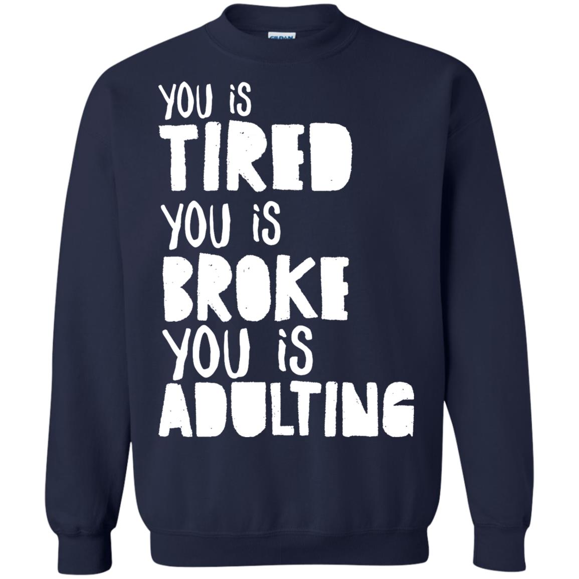 You Is Tired You Is Broke You Is Adulting Shirt Navy
