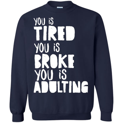 You Is Tired You Is Broke You Is Adulting Shirt Navy