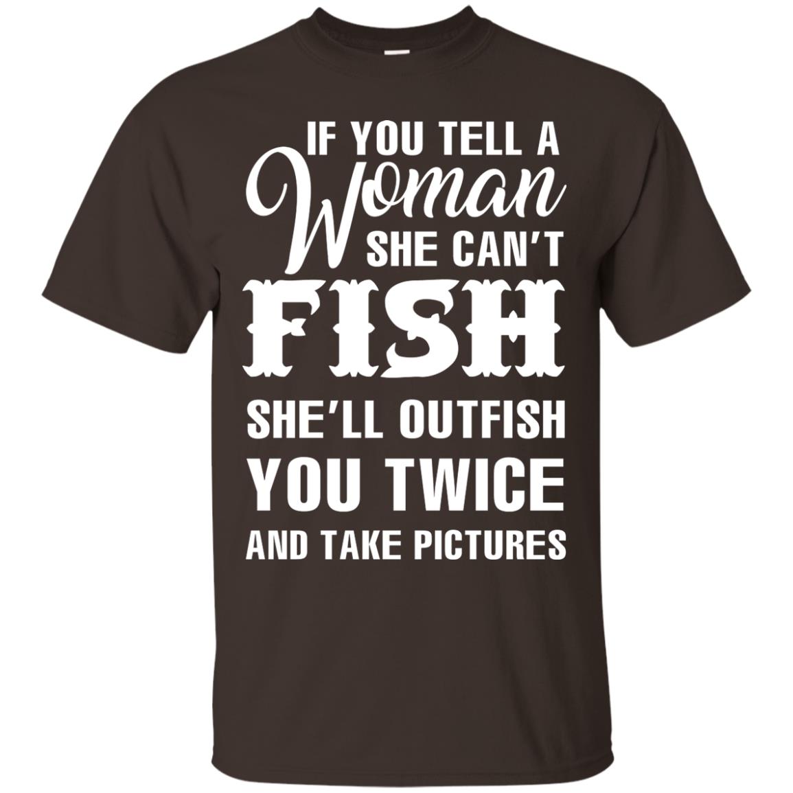 If You Tell A Woman She Can’t Fish Funny Fishing Lover T-shirt Dark Chocolate