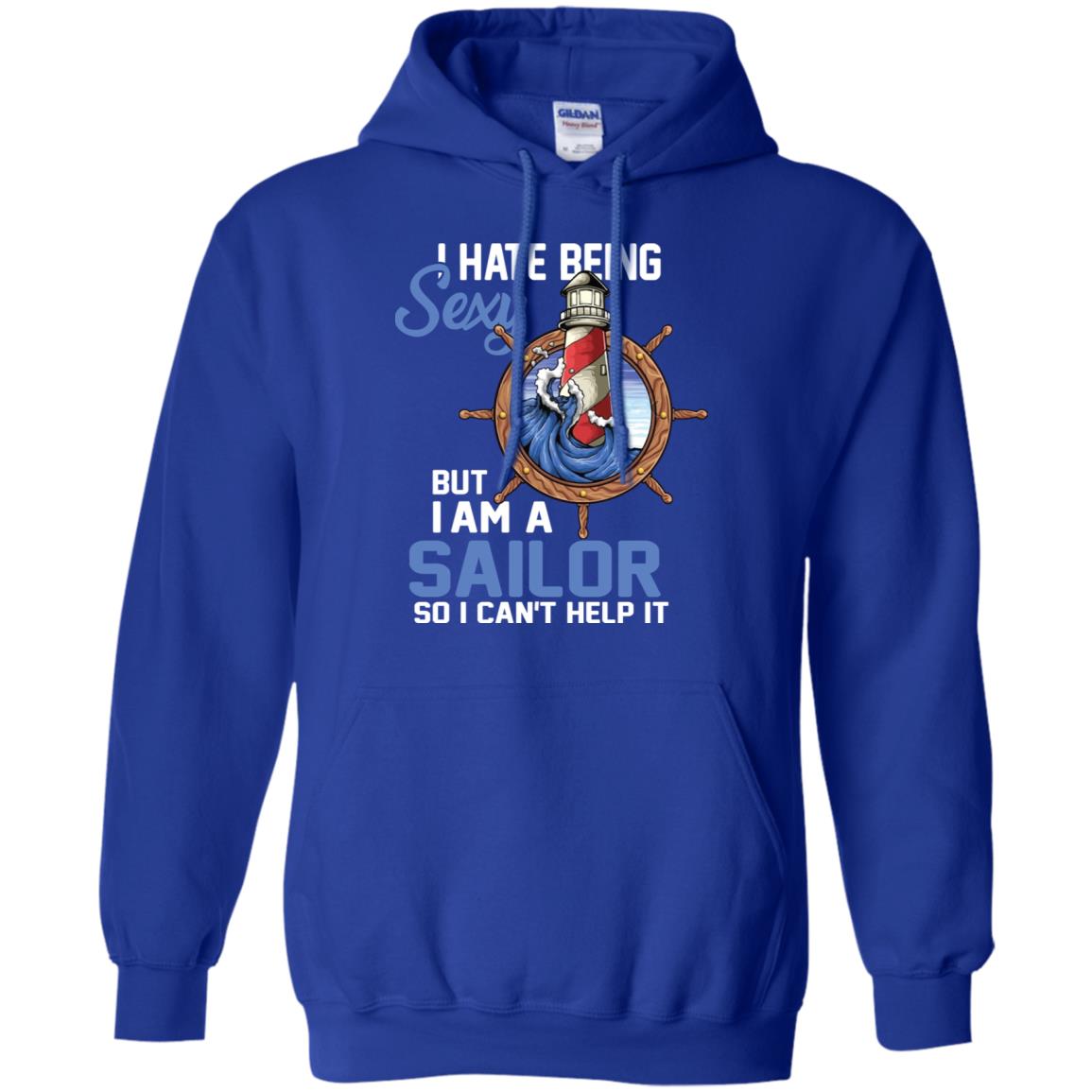 I Hate Being Sexy But I Am A Sailor So I Can't Help It Shirt Royal