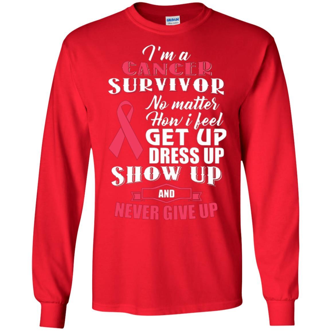 Cancer Awareness T-shirt I'm A Cancer Survivor No Matter How I Feel Get Up Dress Up Show Red