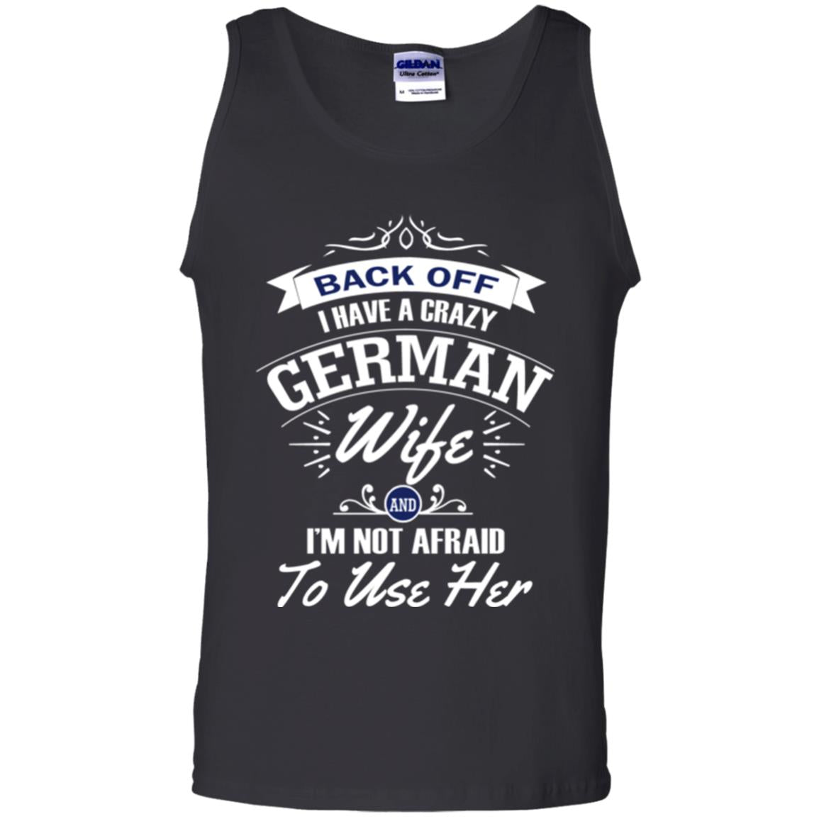 Back Of I Have A Crazy German Wife And Im Not Afraid To Use Her Black