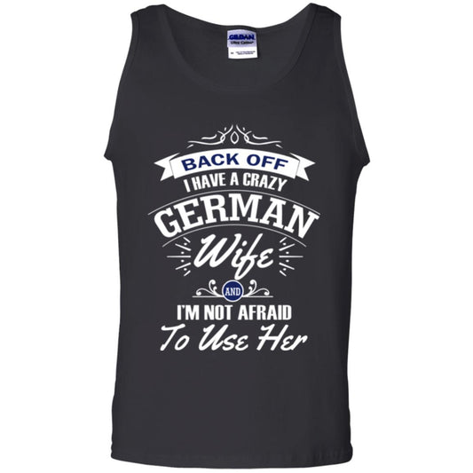 Back Of I Have A Crazy German Wife And Im Not Afraid To Use Her Black