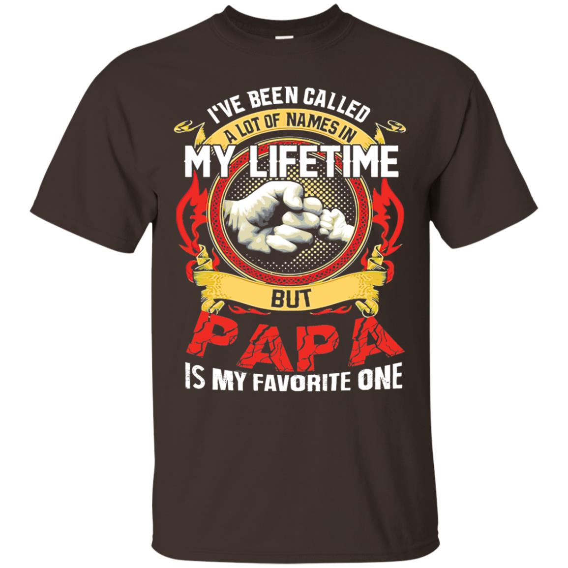 I_ve Been Called A Lot Of Names In My Lifetime Papa T-shirt Dark Chocolate