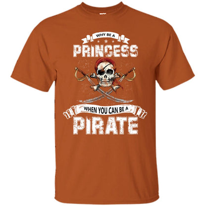 Why Be Princess When You Can Be A Pirate T-shirt Texas Orange