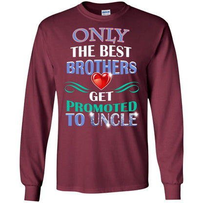 Only The Best Brother Get Promoted To Uncle Shirt Maroon