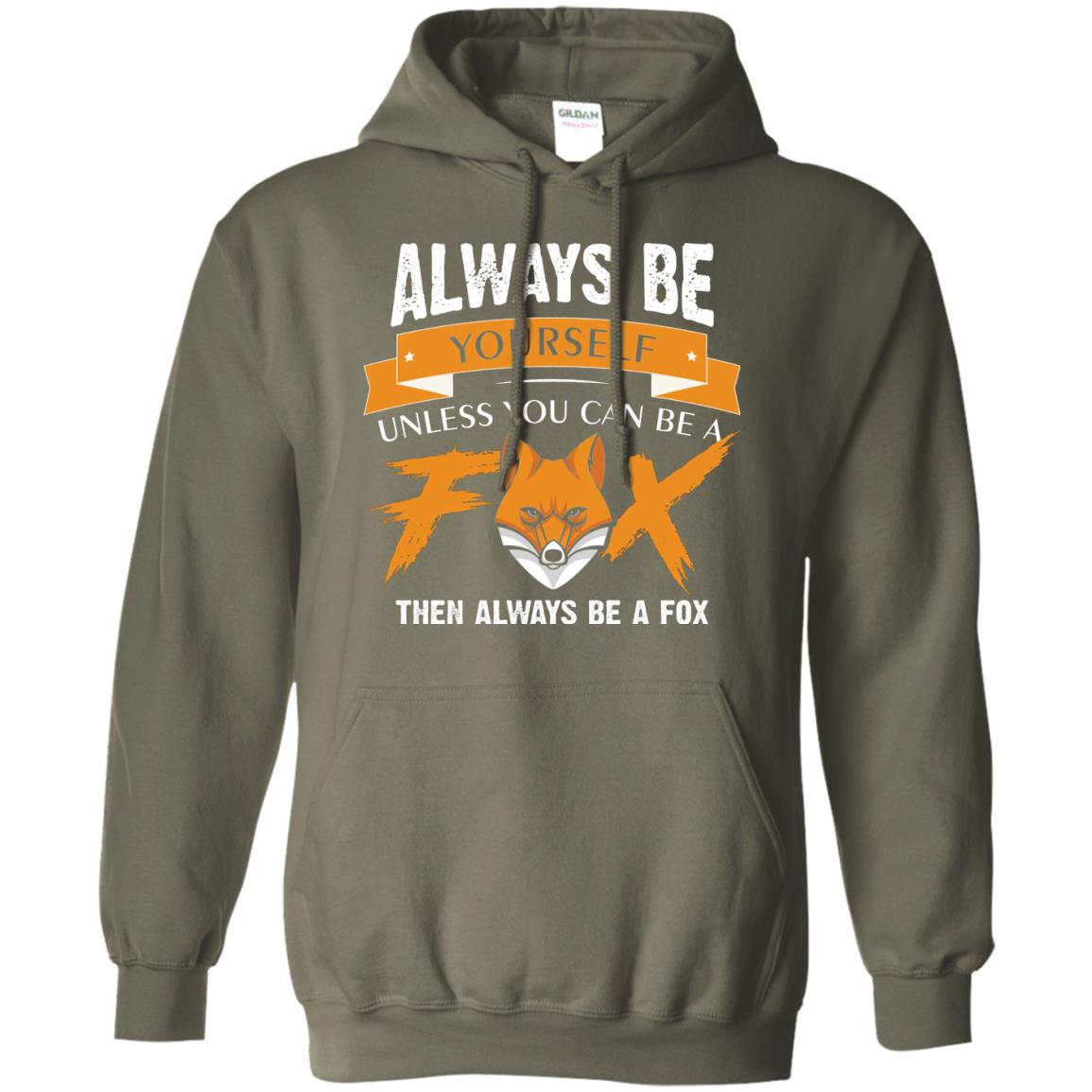 Always Be Yourself Unless You Can Be A Fox Gift Shirt For Fox Lover Military Green