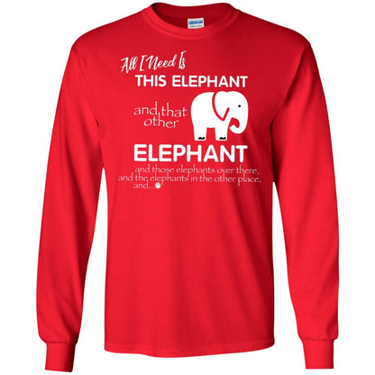 All I Need Is This Elephant And That Other Elephant Shirt For Elephant Lovers Red