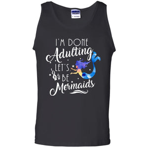 Mermaid Lover Shirt Im Done Adulting Lets Be Mermaids