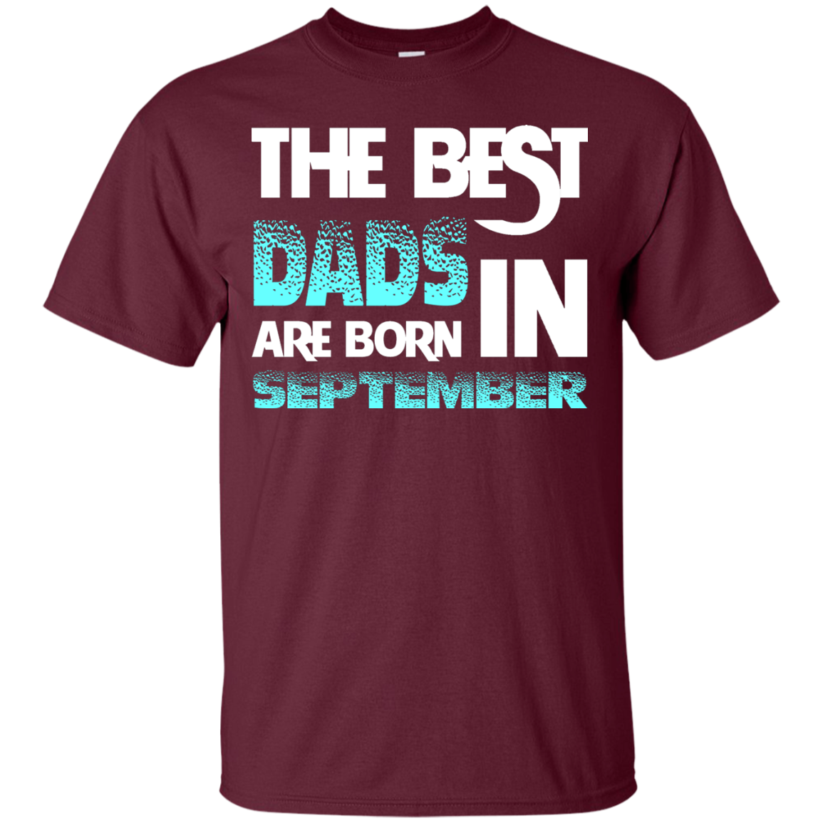 Daddy T-shirt The Best Dads Are Born In September Maroon