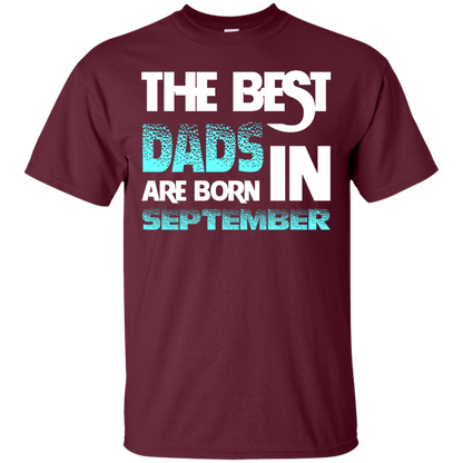 Daddy T-shirt The Best Dads Are Born In September Maroon