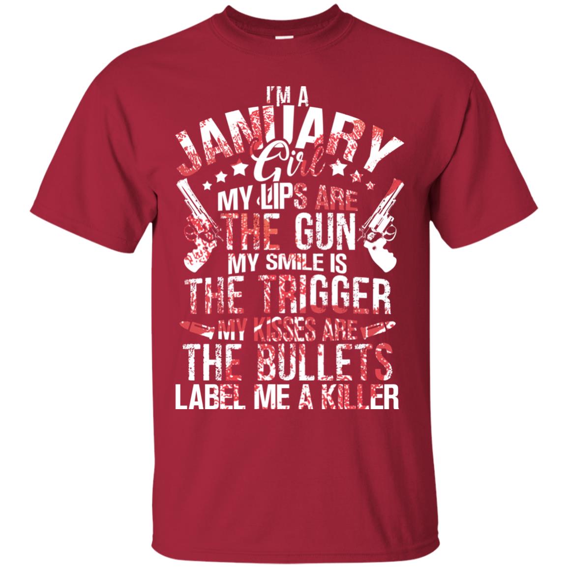 I_m A January Girl My Lips Are The Gun My Smile Is The Trigger My Kisses Are The Bullets Label Me A Killer Cardinal