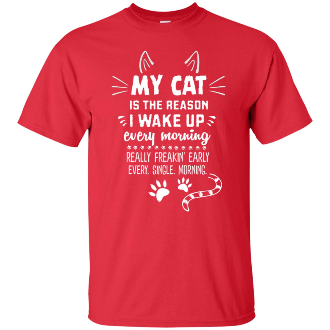 My Cat Is The Reason I Wake Up Every Morning Really Freakin' Early Every Single Moring Shirt Red